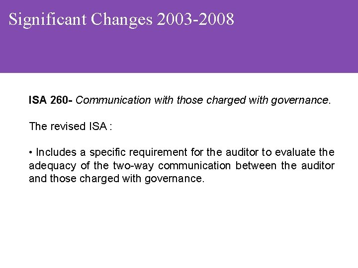 Significant Changes 2003 -2008 ISA 260 - Communication with those charged with governance. The
