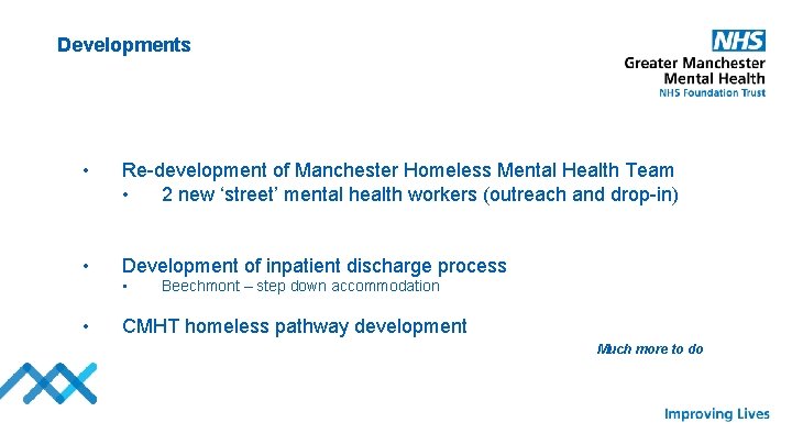 Developments • Re-development of Manchester Homeless Mental Health Team • 2 new ‘street’ mental