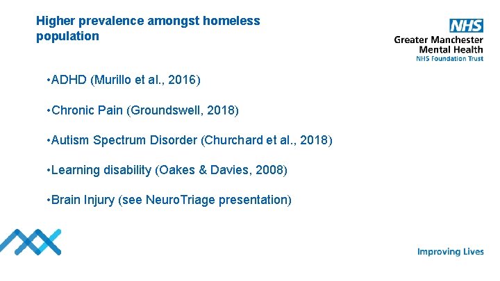 Higher prevalence amongst homeless population • ADHD (Murillo et al. , 2016) • Chronic