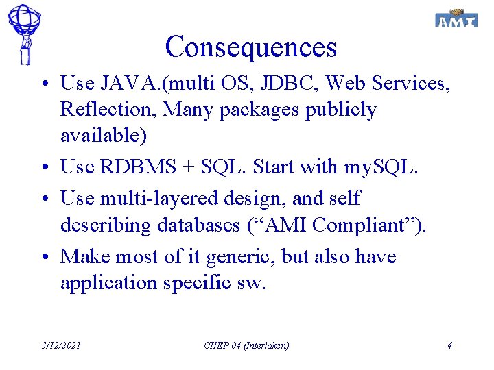 Consequences • Use JAVA. (multi OS, JDBC, Web Services, Reflection, Many packages publicly available)