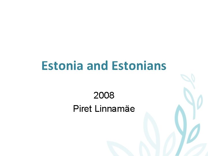Estonia and Estonians 2008 Piret Linnamäe 