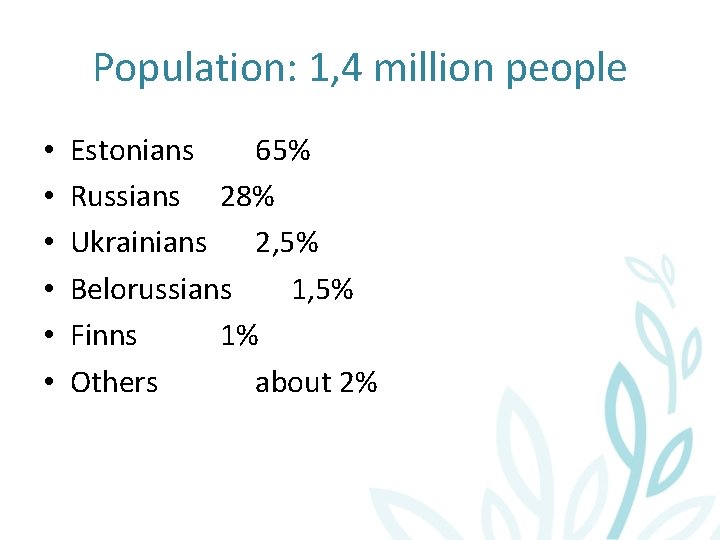 Population: 1, 4 million people • • • Estonians 65% Russians 28% Ukrainians 2,