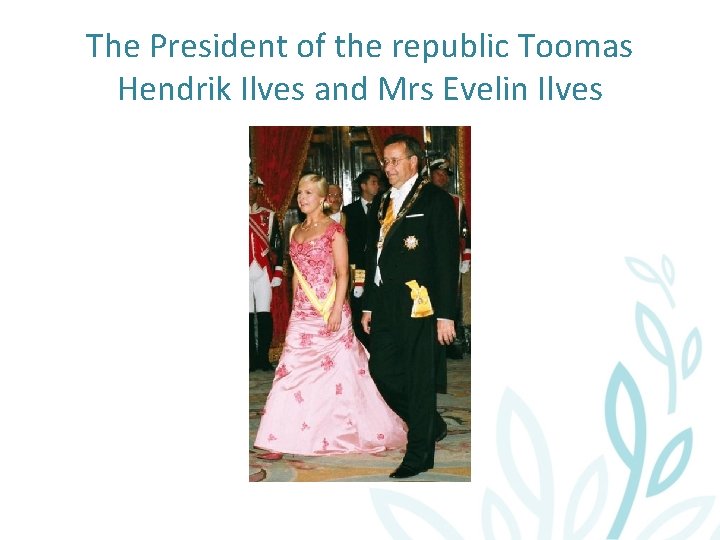 The President of the republic Toomas Hendrik Ilves and Mrs Evelin Ilves 