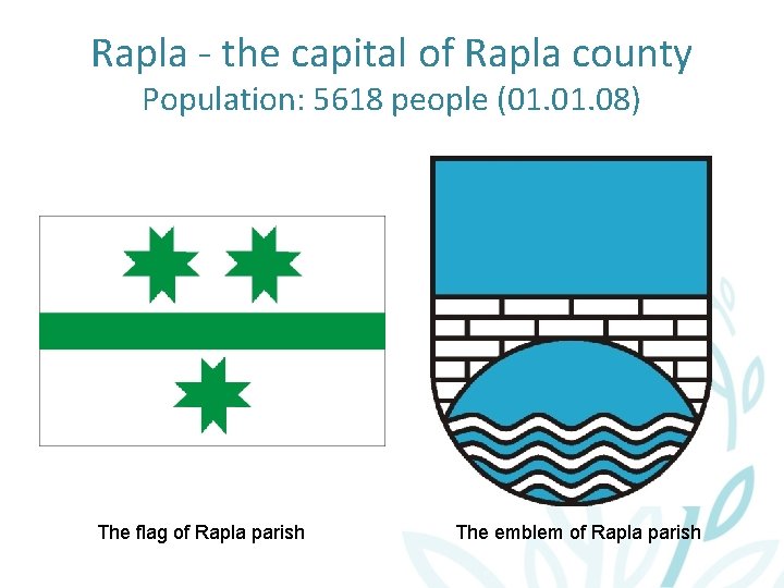 Rapla - the capital of Rapla county Population: 5618 people (01. 08) The flag