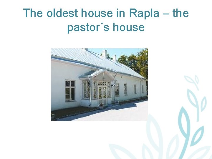 The oldest house in Rapla – the pastor´s house 