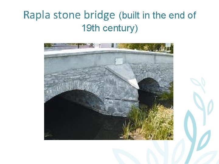 Rapla stone bridge (built in the end of 19 th century) 
