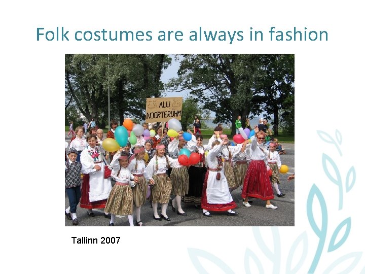 Folk costumes are always in fashion Tallinn 2007 