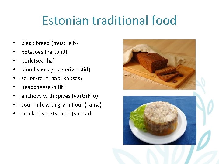 Estonian traditional food • • • black bread (must leib) potatoes (kartulid) pork (sealiha)