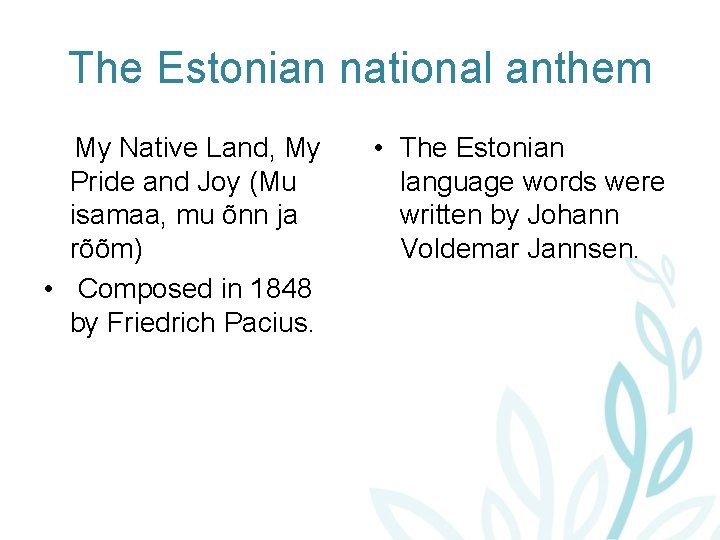 The Estonian national anthem My Native Land, My Pride and Joy (Mu isamaa, mu