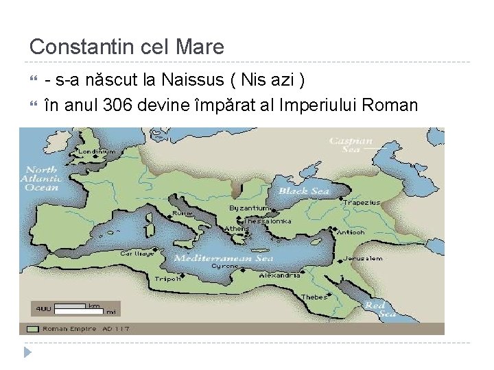 Constantin cel Mare - s-a născut la Naissus ( Nis azi ) în anul