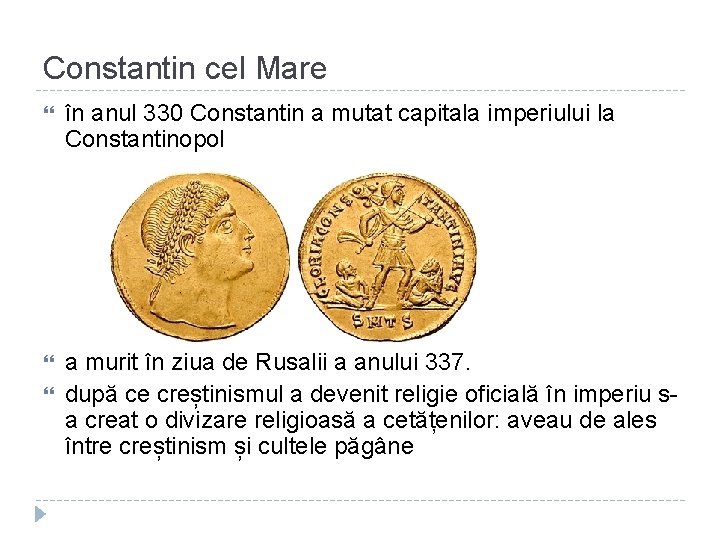 Constantin cel Mare în anul 330 Constantin a mutat capitala imperiului la Constantinopol a