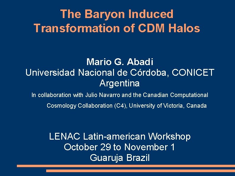 The Baryon Induced Transformation of CDM Halos Mario G. Abadi Universidad Nacional de Córdoba,