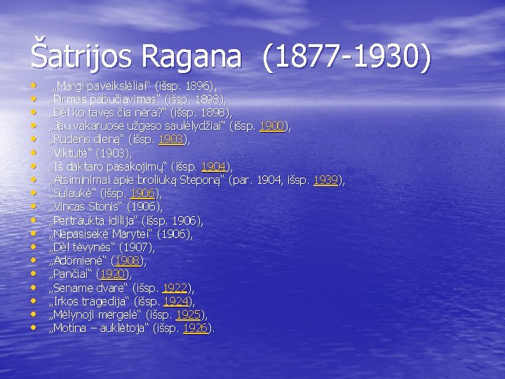 Šatrijos Ragana (1877 -1930) • • • • • „Margi paveikslėliai“ (išsp. 1896), „Pirmas