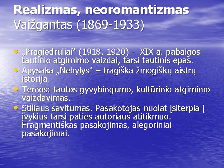 Realizmas, neoromantizmas Vaižgantas (1869 -1933) • „Pragiedruliai“ (1918, 1920) - XIX a. pabaigos •