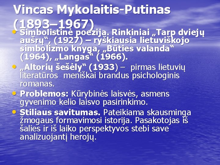 Vincas Mykolaitis-Putinas (1893– 1967) • Simbolistinė poezija. Rinkiniai „Tarp dviejų • • • aušrų“,