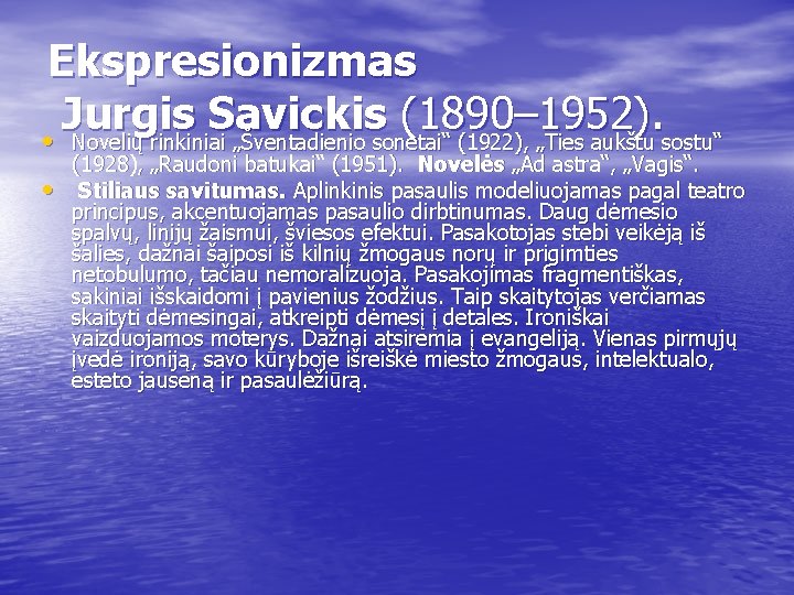 Ekspresionizmas • Jurgis Savickis (1890– 1952). Novelių rinkiniai „Šventadienio sonetai“ (1922), „Ties aukštu sostu“