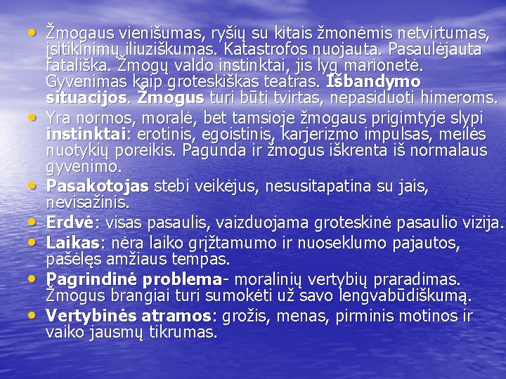  • Žmogaus vienišumas, ryšių su kitais žmonėmis netvirtumas, • • • įsitikinimų iliuziškumas.