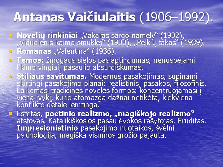 Antanas Vaičiulaitis (1906– 1992). • Novelių rinkiniai „Vakaras sargo namely“ (1932), • • „Vidudienis