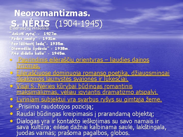  Neoromantizmas. S. NĖRIS (1904 -1945) Eilėraščių rinkiniai: “Anksti rytą” - 1927 m. “Pėdos