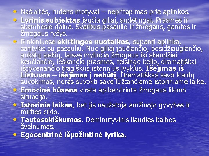  • Našlaitės, rudens motyvai – nepritapimas prie aplinkos. • Lyrinis subjektas jaučia giliai,