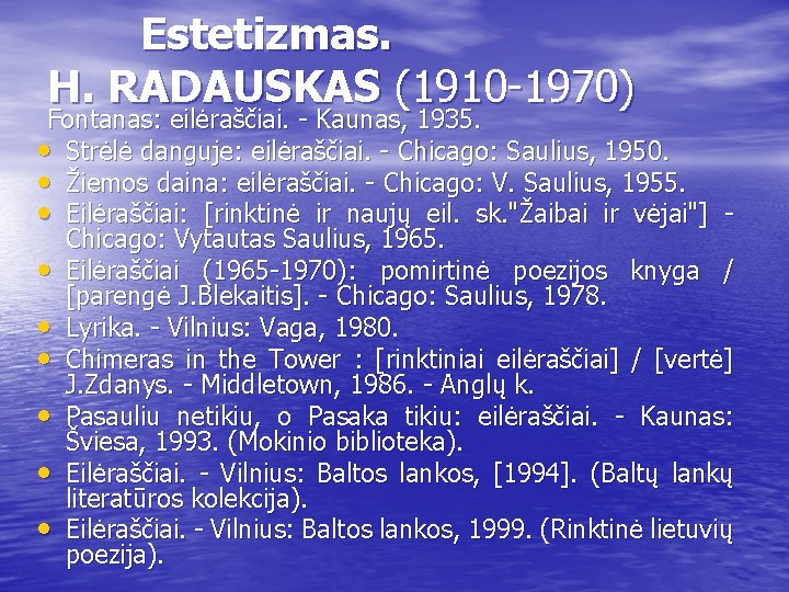  Estetizmas. H. RADAUSKAS (1910 -1970) Fontanas: eilėraščiai. - Kaunas, 1935. • Strėlė danguje: