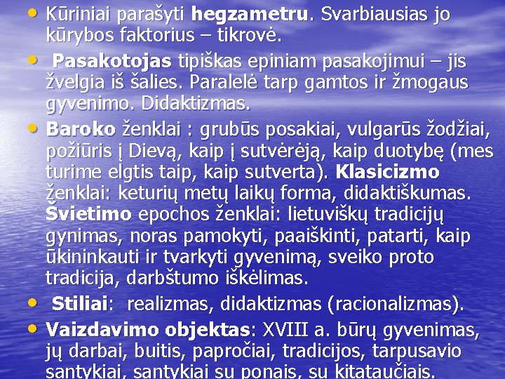  • Kūriniai parašyti hegzametru. Svarbiausias jo • • kūrybos faktorius – tikrovė. Pasakotojas