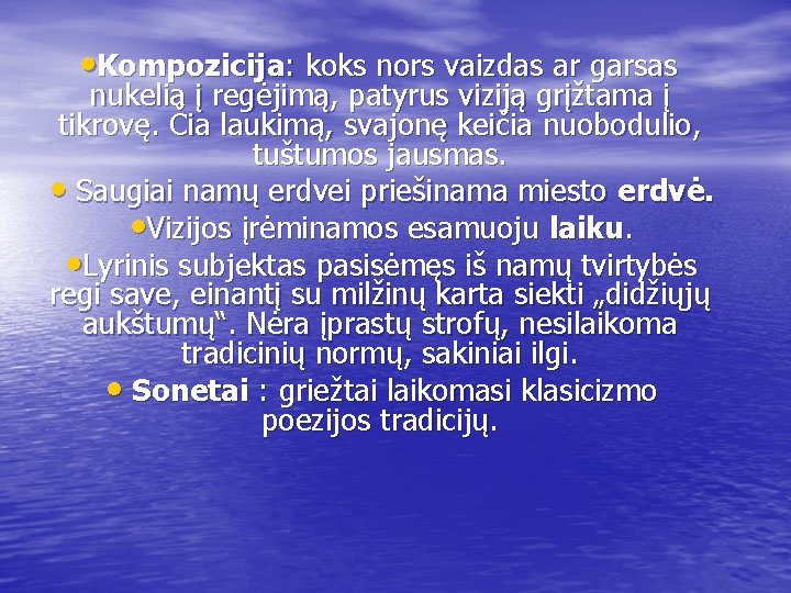  • Kompozicija: koks nors vaizdas ar garsas nukelia į regėjimą, patyrus viziją grįžtama