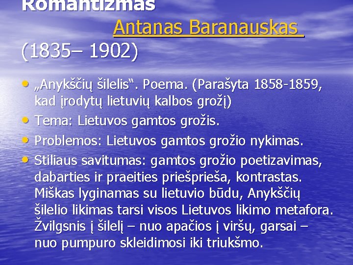 Romantizmas Antanas Baranauskas (1835– 1902) • „Anykščių šilelis“. Poema. (Parašyta 1858 -1859, • •