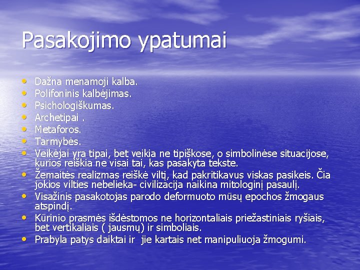 Pasakojimo ypatumai • • • Dažna menamoji kalba. Polifoninis kalbėjimas. Psichologiškumas. Archetipai. Metaforos. Tarmybės.