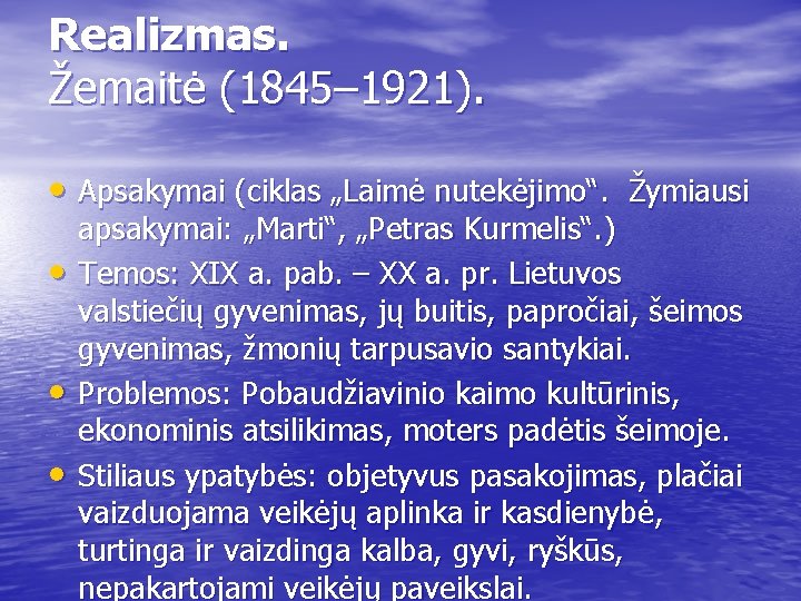 Realizmas. Žemaitė (1845– 1921). • Apsakymai (ciklas „Laimė nutekėjimo“. Žymiausi • • • apsakymai: