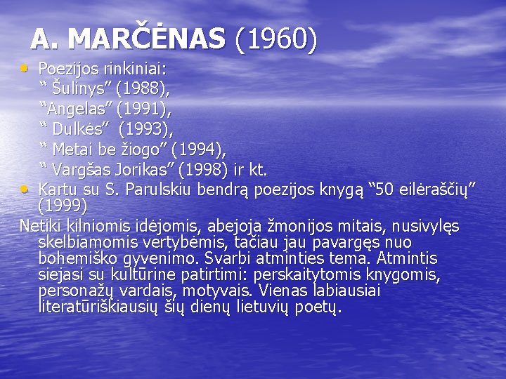 A. MARČĖNAS (1960) • Poezijos rinkiniai: “ Šulinys” (1988), “Angelas” (1991), “ Dulkės” (1993),