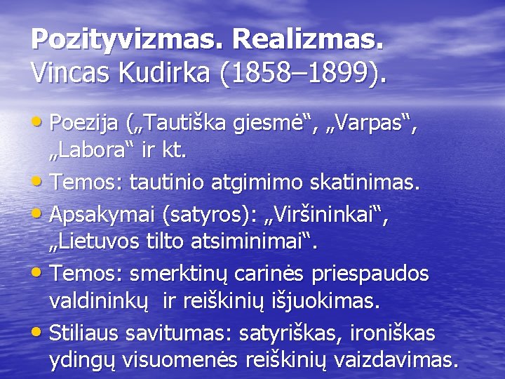 Pozityvizmas. Realizmas. Vincas Kudirka (1858– 1899). • Poezija („Tautiška giesmė“, „Varpas“, „Labora“ ir kt.