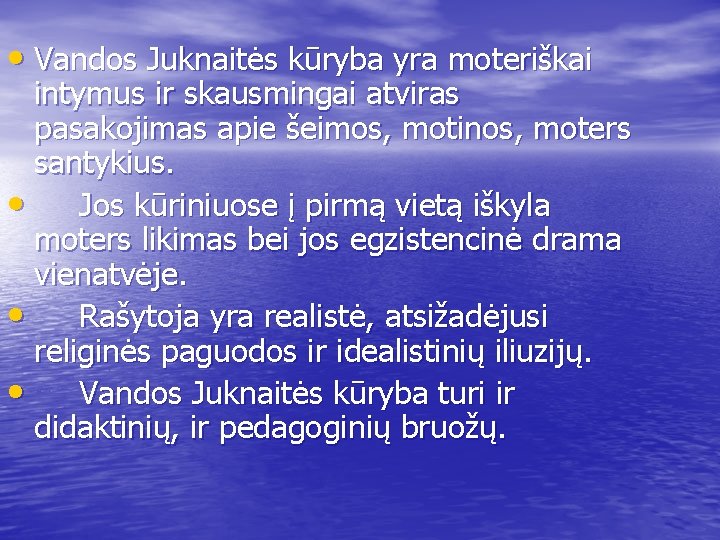  • Vandos Juknaitės kūryba yra moteriškai intymus ir skausmingai atviras pasakojimas apie šeimos,