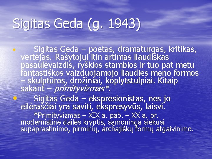 Sigitas Geda (g. 1943) • • Sigitas Geda – poetas, dramaturgas, kritikas, vertėjas. Rašytojui