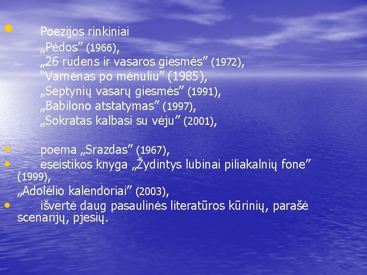  • • • • Poezijos rinkiniai „Pėdos” (1966), „ 26 rudens ir vasaros