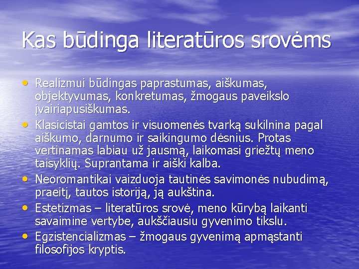 Kas būdinga literatūros srovėms • Realizmui būdingas paprastumas, aiškumas, • • objektyvumas, konkretumas, žmogaus