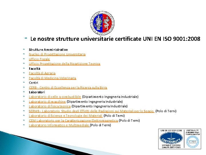  Le nostre strutture universitarie certificate UNI EN ISO 9001: 2008 Strutture Amministrative Nucleo