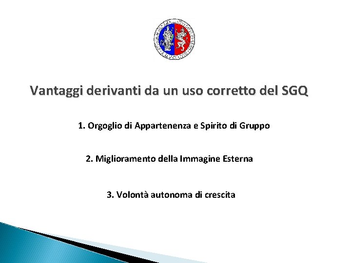 Vantaggi derivanti da un uso corretto del SGQ 1. Orgoglio di Appartenenza e Spirito