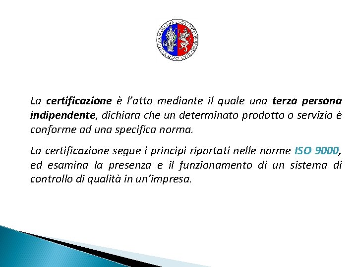 La certificazione è l’atto mediante il quale una terza persona indipendente, dichiara che un