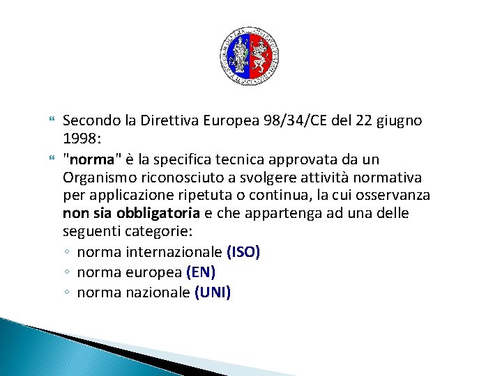 Secondo la Direttiva Europea 98/34/CE del 22 giugno 1998: "norma" è la specifica