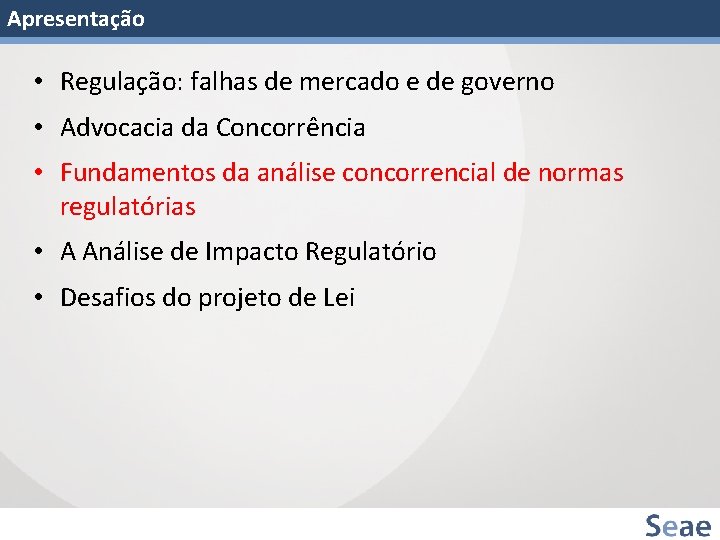 Apresentação • Regulação: falhas de mercado e de governo • Advocacia da Concorrência •