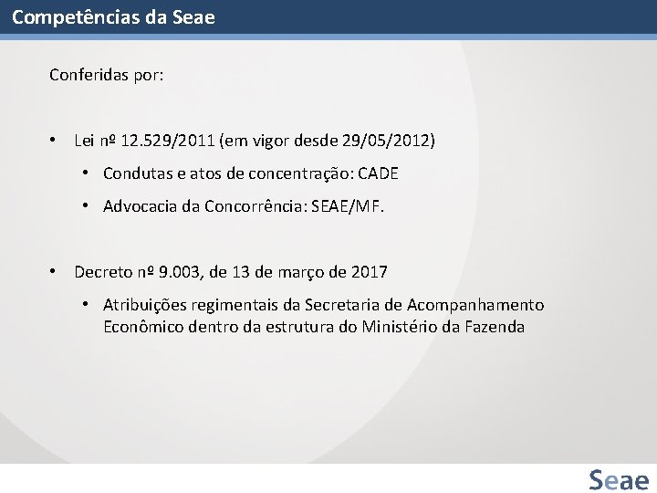 Competências da Seae Conferidas por: • Lei nº 12. 529/2011 (em vigor desde 29/05/2012)