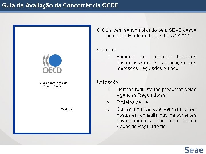Guia de Avaliação da Concorrência OCDE O Guia vem sendo aplicado pela SEAE desde