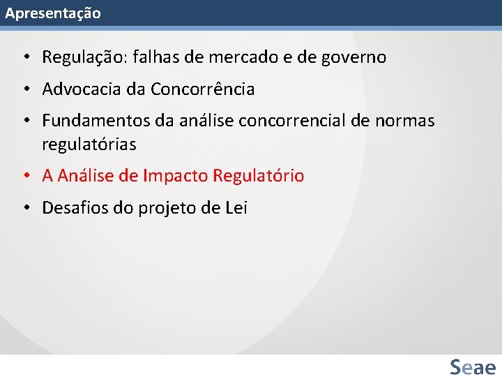 Apresentação • Regulação: falhas de mercado e de governo • Advocacia da Concorrência •