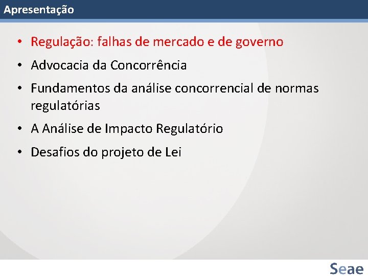 Apresentação • Regulação: falhas de mercado e de governo • Advocacia da Concorrência •