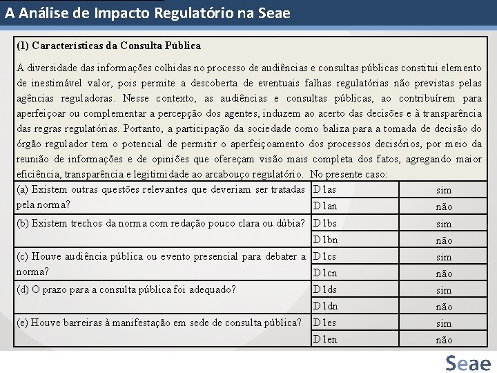 A Análise de Impacto Regulatório na Seae (1) Características da Consulta Pública A diversidade