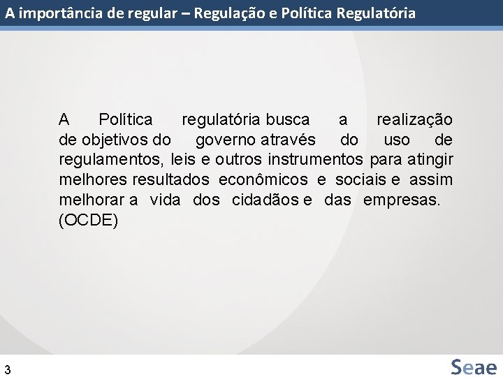 A importância de regular – Regulação e Política Regulatória A Política regulatória busca a