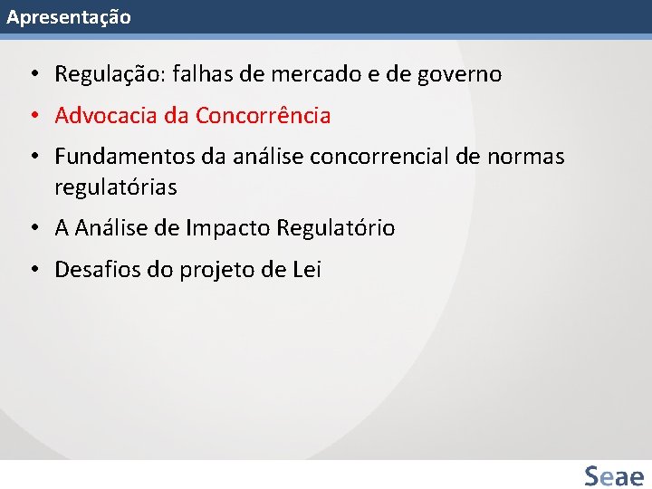 Apresentação • Regulação: falhas de mercado e de governo • Advocacia da Concorrência •