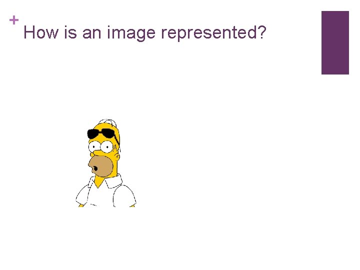 + How is an image represented? 