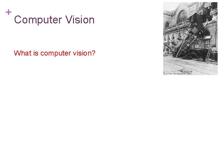 + Computer Vision What is computer vision? 